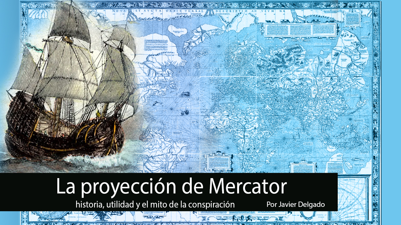 La proyección de Mercator: historia, utilidad y el mito de la conspiración